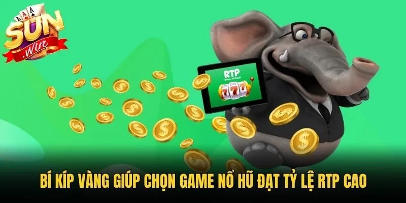 Bí kíp vàng giúp chọn game nổ hũ đạt tỷ lệ RTP cao