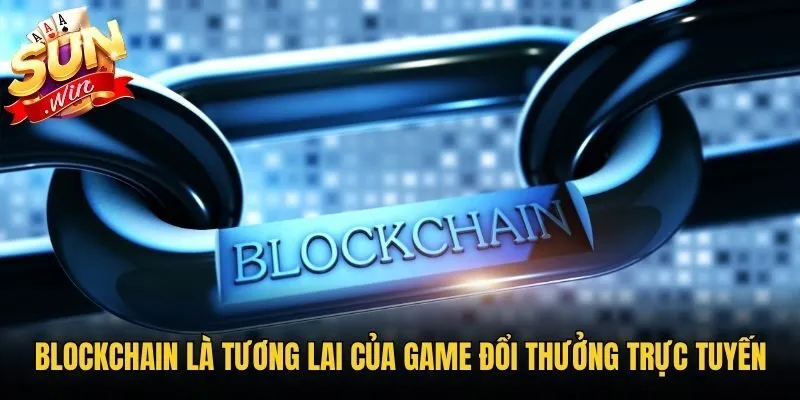Blockchain là tương lai của game đổi thưởng trực tuyến