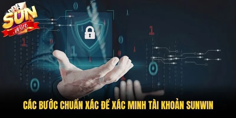 Các bước chuẩn xác để xác minh tài khoản Sunwin