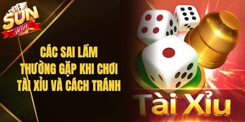 Các Sai Lầm Thường Gặp Khi Chơi Tài Xỉu Và Cách Tránh