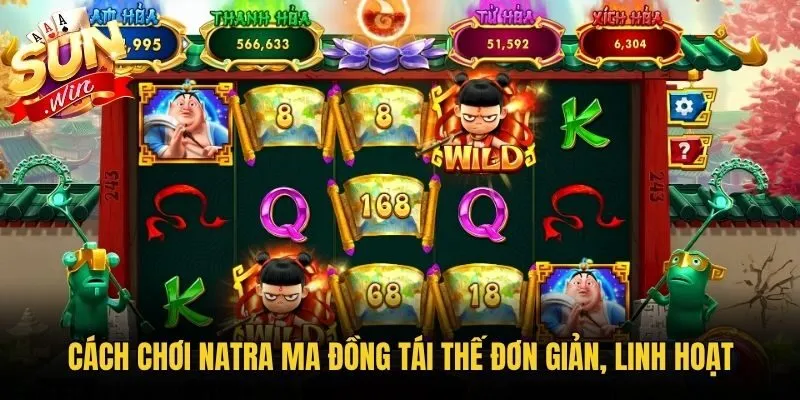 Cách chơi Natra Ma Đồng Tái Thế đơn giản, linh hoạt