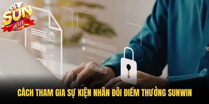 Cách tham gia sự kiện nhân đôi điểm thưởng Sunwin
