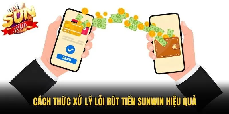 Cách thức xử lý lỗi rút tiền Sunwin hiệu quả