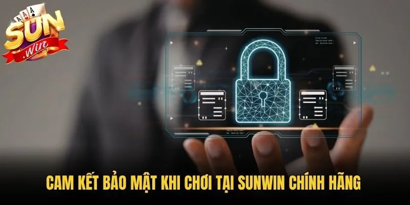 Cam kết bảo mật khi chơi tại Sunwin chính hãng