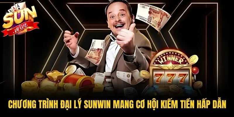 Chương trình đại lý Sunwin mang cơ hội kiếm tiền hấp dẫn