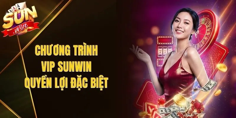Chương Trình Vip Sunwin – Quyền Lợi Đặc Biệt