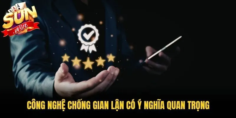 Công nghệ chống gian lận có ý nghĩa quan trọng