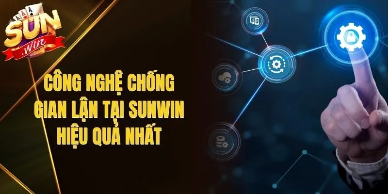 Công Nghệ Chống Gian Lận Tại Sunwin Hiệu Quả Nhất