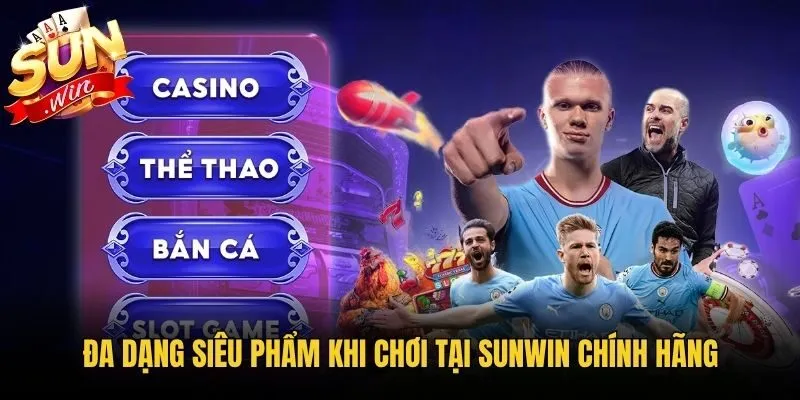 Đa dạng siêu phẩm khi chơi tại Sunwin chính hãng