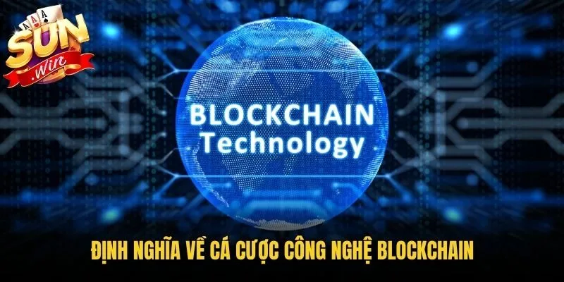 Định nghĩa về cá cược công nghệ blockchain