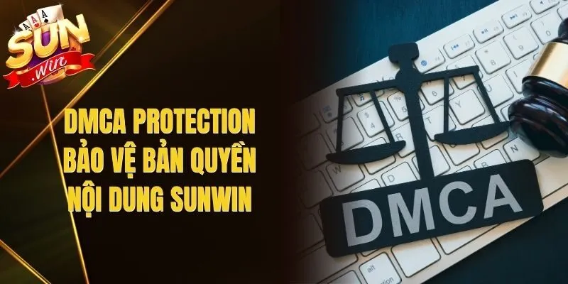 DMCA Protection – Bảo Vệ Bản Quyền Nội Dung Sunwin
