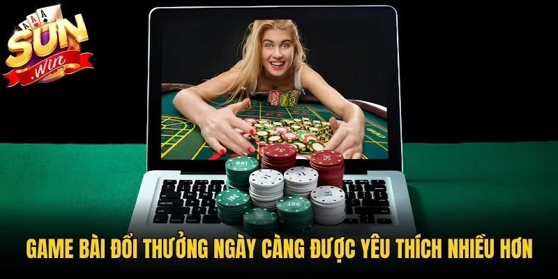 Game bài đổi thưởng ngày càng được yêu thích nhiều hơn