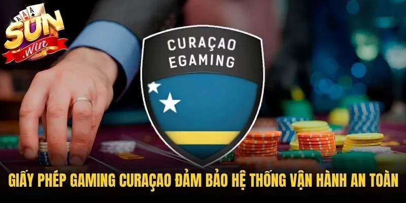 Giấy phép Gaming Curaçao đảm bảo hệ thống vận hành an toàn
