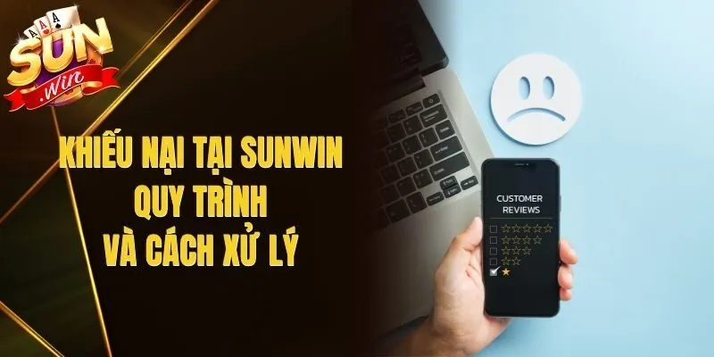Khiếu Nại Tại Sunwin - Quy Trình Và Cách Xử Lý