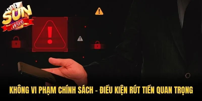 Không vi phạm chính sách - Điều kiện rút tiền quan trọng
