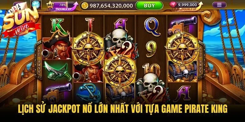 Lịch sử Jackpot nổ lớn nhất với tựa game Pirate King