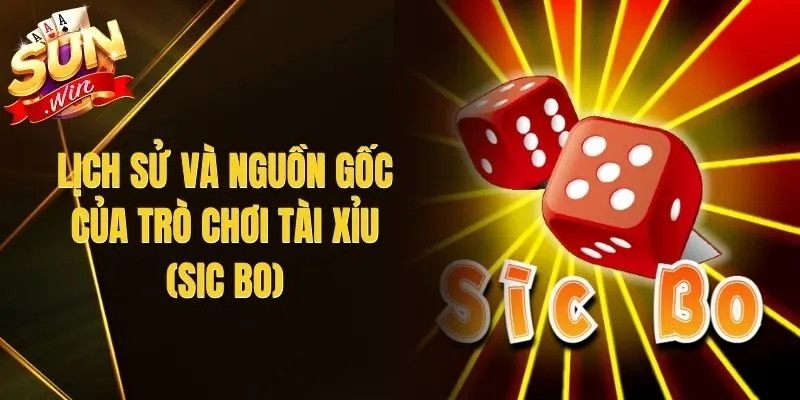 Lịch Sử Và Nguồn Gốc Của Trò Chơi Tài Xỉu (Sic Bo)
