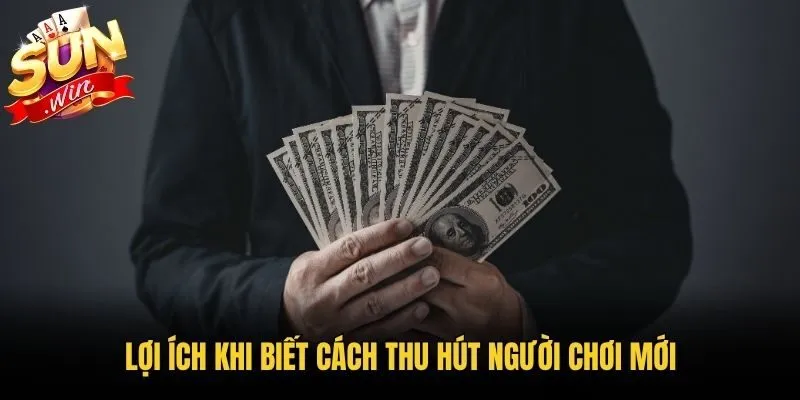 Lợi ích khi biết cách thu hút người chơi mới