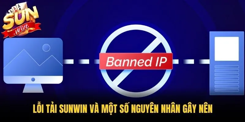 Lỗi tải Sunwin và một số nguyên nhân gây nên