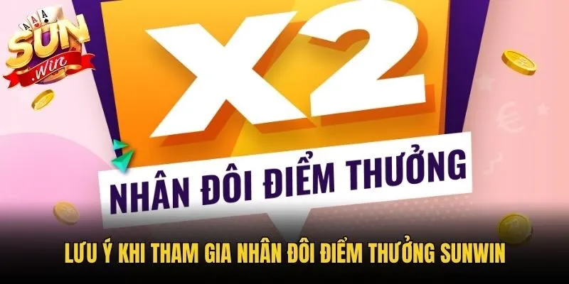 Lưu ý khi tham gia nhân đôi điểm thưởng Sunwin