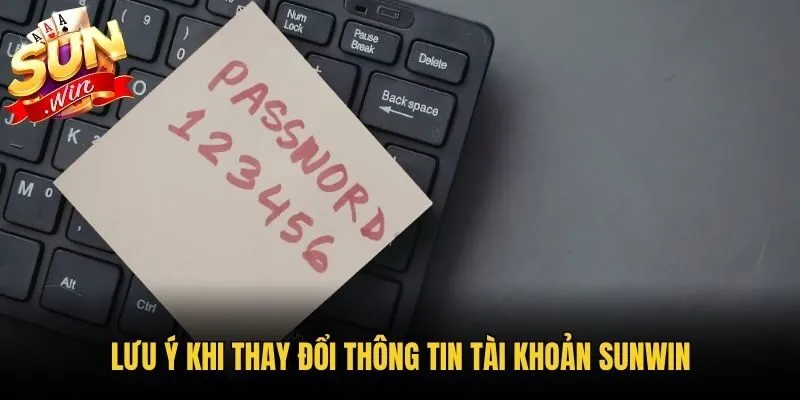 Lưu ý khi thay đổi thông tin tài khoản Sunwin