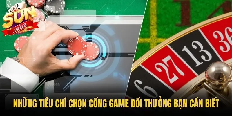 Những tiêu chí chọn cổng game đổi thưởng bạn cần biết