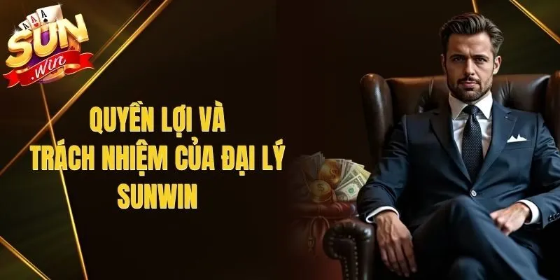 Quyền Lợi Và Trách Nhiệm Của Đại Lý Sunwin