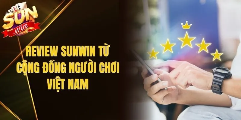 Review Sunwin Từ Cộng Đồng Người Chơi Việt Nam