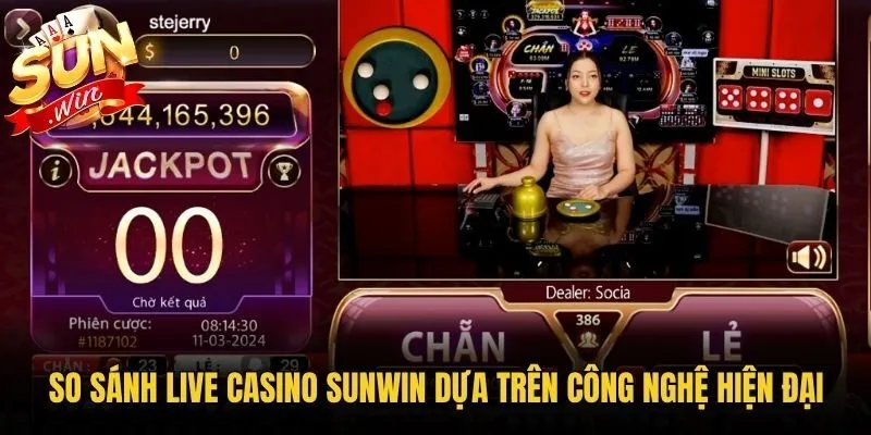 So sánh Live Casino Sunwin dựa trên công nghệ hiện đại