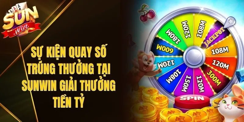 Sự Kiện Quay Số Trúng Thưởng Tại Sunwin Giải Thưởng Tiền Tỷ