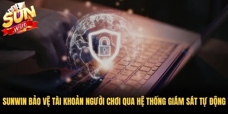 Sunwin bảo vệ tài khoản người chơi qua hệ thống giám sát tự động
