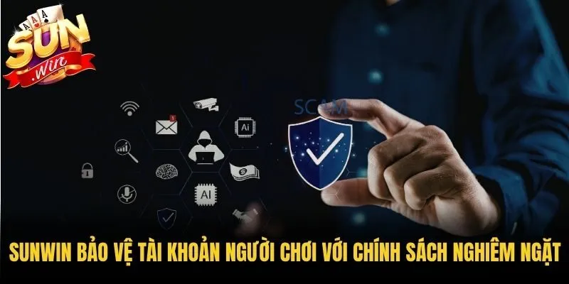 Sunwin bảo vệ tài khoản người chơi với chính sách nghiêm ngặt