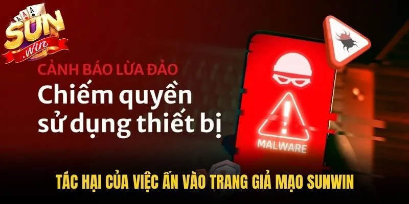 Tác hại của việc ấn vào trang giả mạo Sunwin