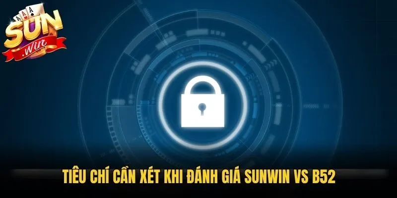 Tiêu chí cần xét khi đánh giá Sunwin vs B52