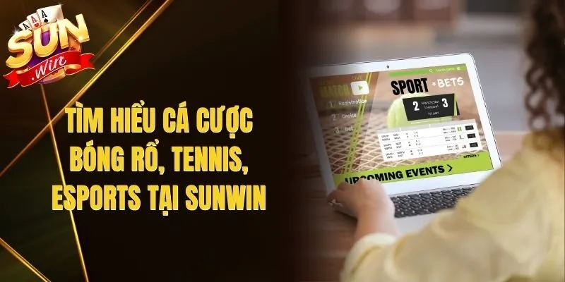Tìm Hiểu Cá Cược Bóng Rổ, Tennis, Esports Tại Sunwin