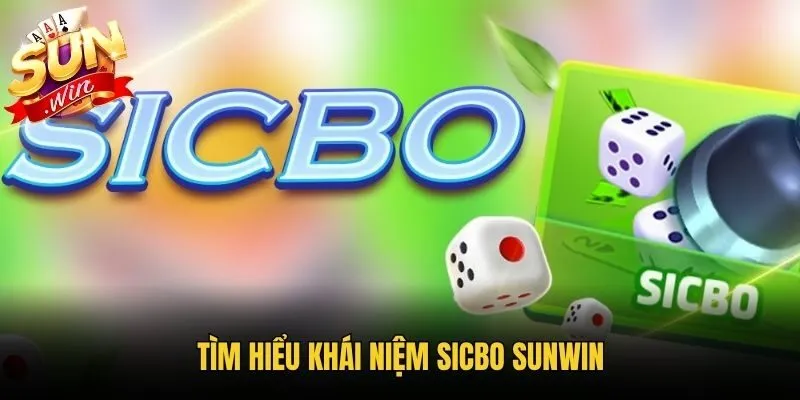 Tìm hiểu khái niệm Sicbo Sunwin