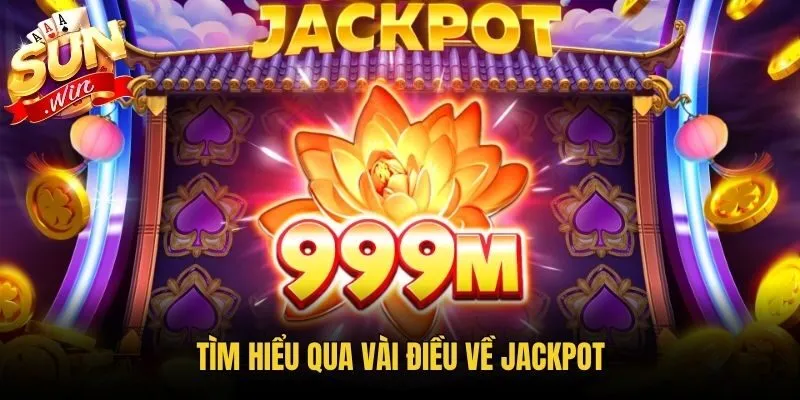 Tìm hiểu qua vài điều về Jackpot