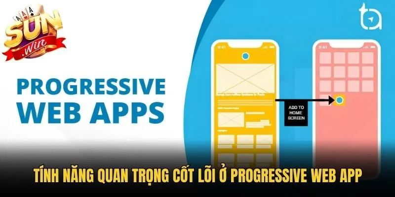 Tính năng quan trọng cốt lõi ở Progressive Web App