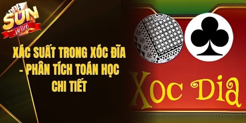 Xác Suất Trong Xóc Đĩa - Phân Tích Toán Học Chi Tiết